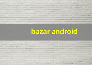 bazar android